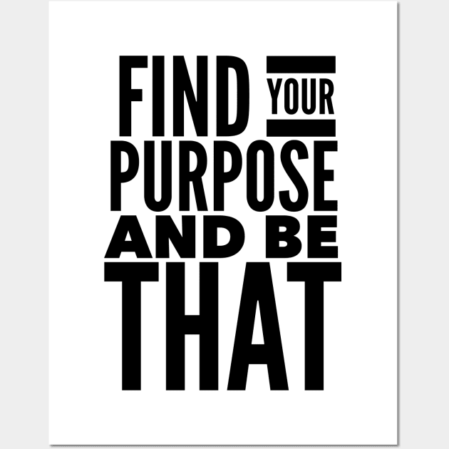 Find Your Purpose And Be That Wall Art by Jande Summer